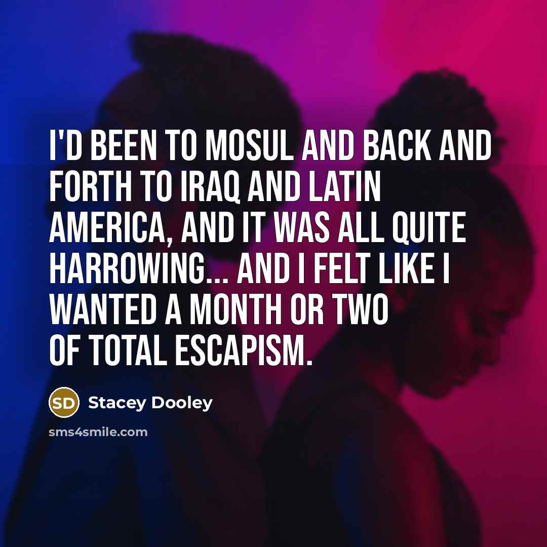 “I'd been to Mosul and back and forth to Iraq…” quote by Stacey Dooley