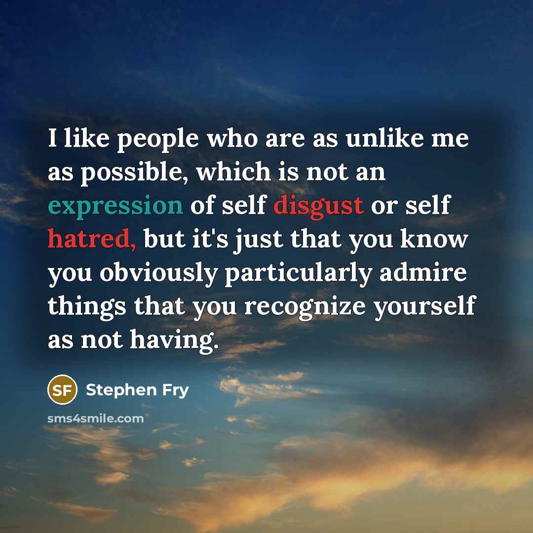 “I like people who are as unlike me as possible,…” quote by Stephen Fry
