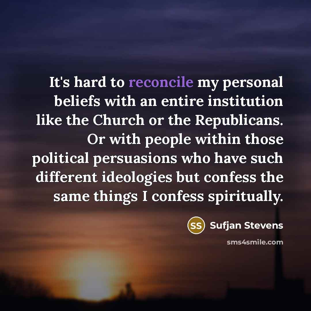 “It's hard to reconcile my personal beliefs with an entire…” quote by Sufjan Stevens