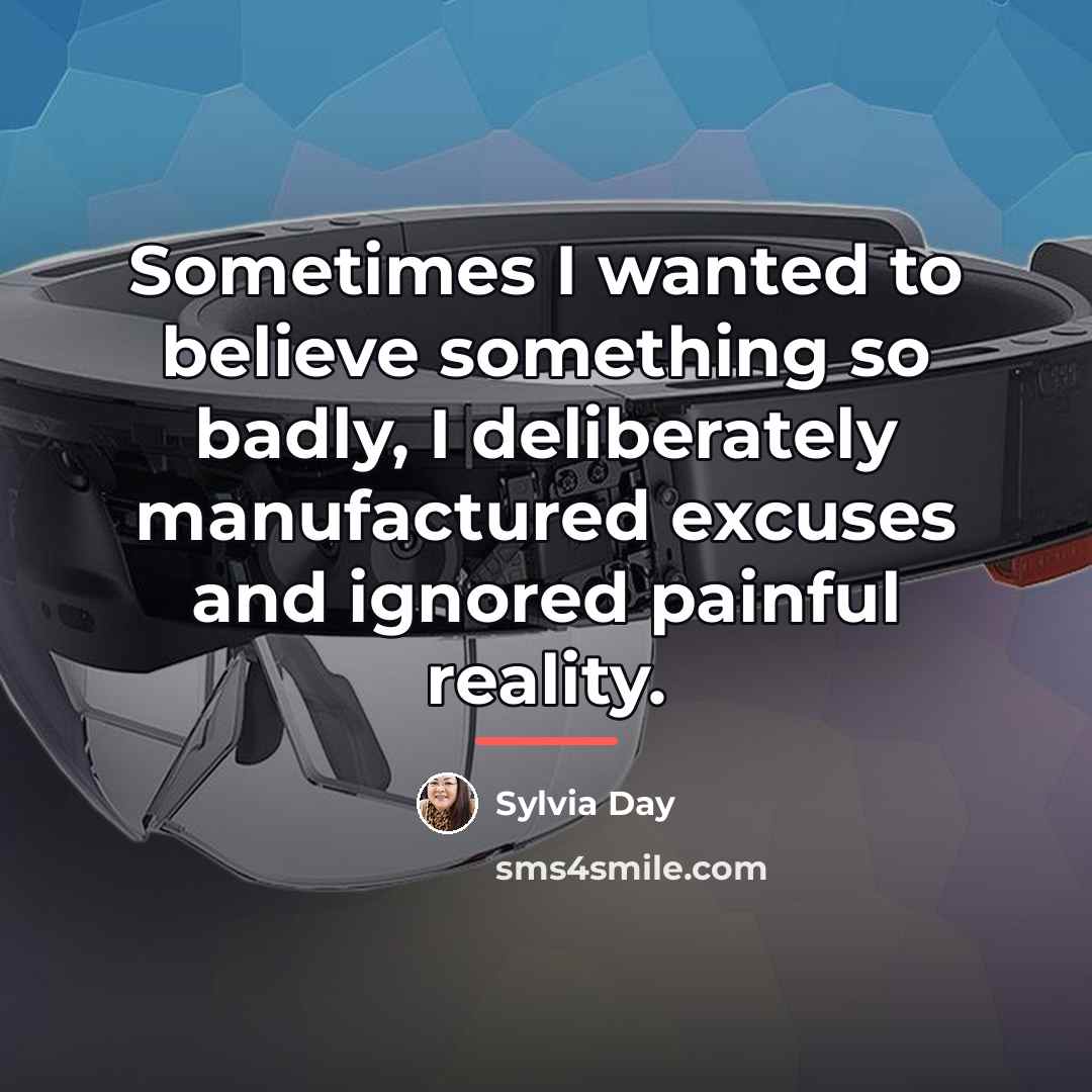 “Sometimes I wanted to believe something so badly, I deliberately…” quote by Sylvia Day
