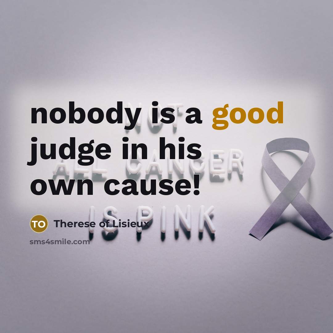 “nobody is a good judge in his own cause!” quote by Therese of Lisieux