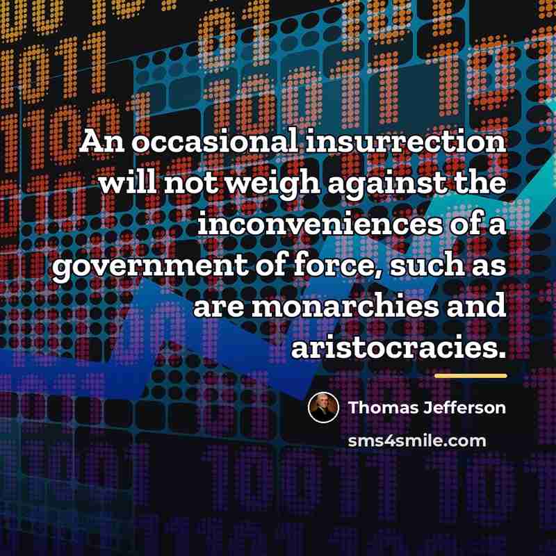 “An occasional insurrection will not weigh against the inconveniences of…” quote by Thomas Jefferson
