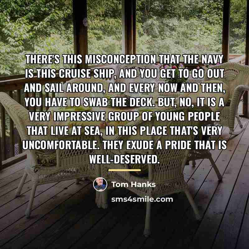 “There's this misconception that the Navy is this cruise ship,…” quote by Tom Hanks