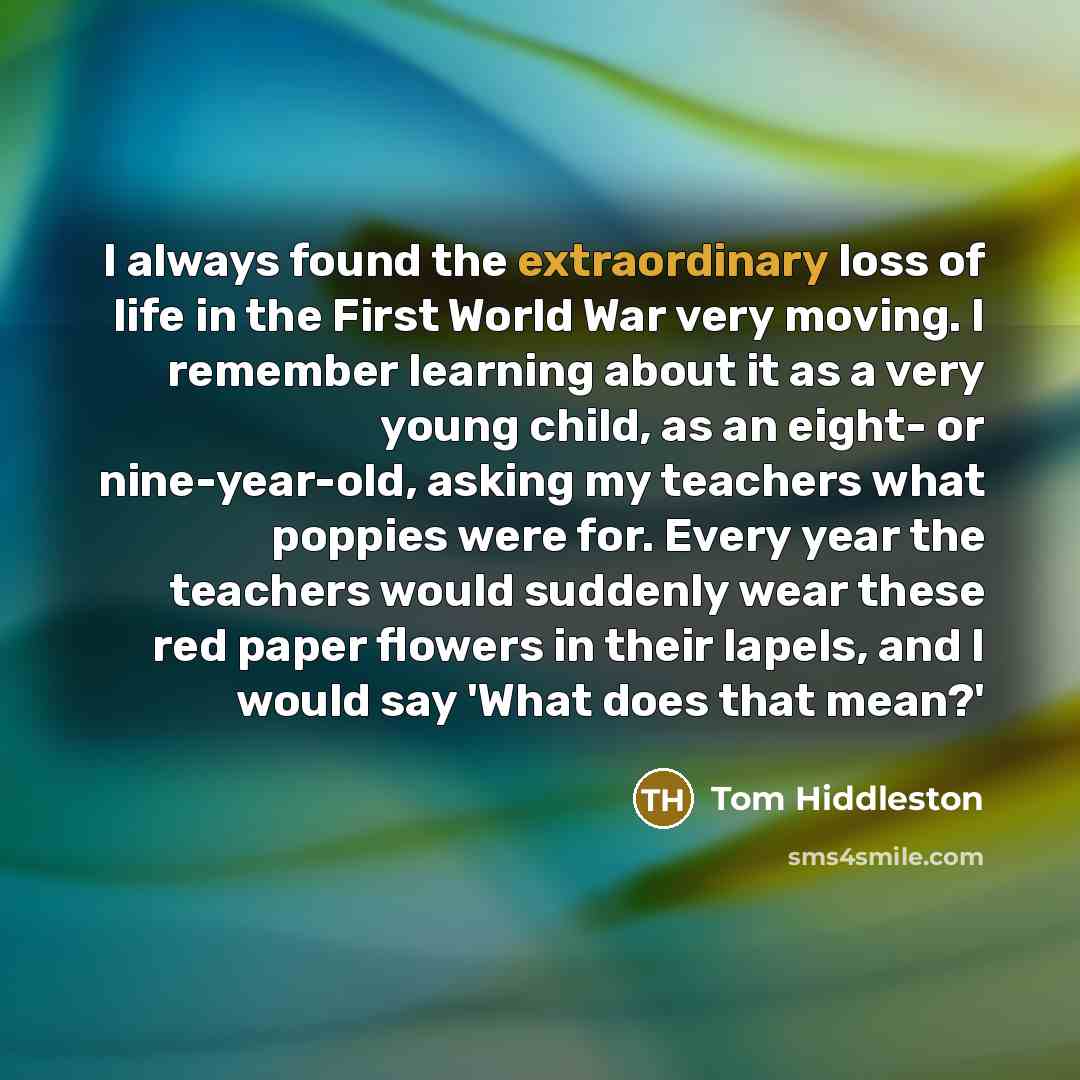 “I always found the extraordinary loss of life in the…” quote by Tom Hiddleston