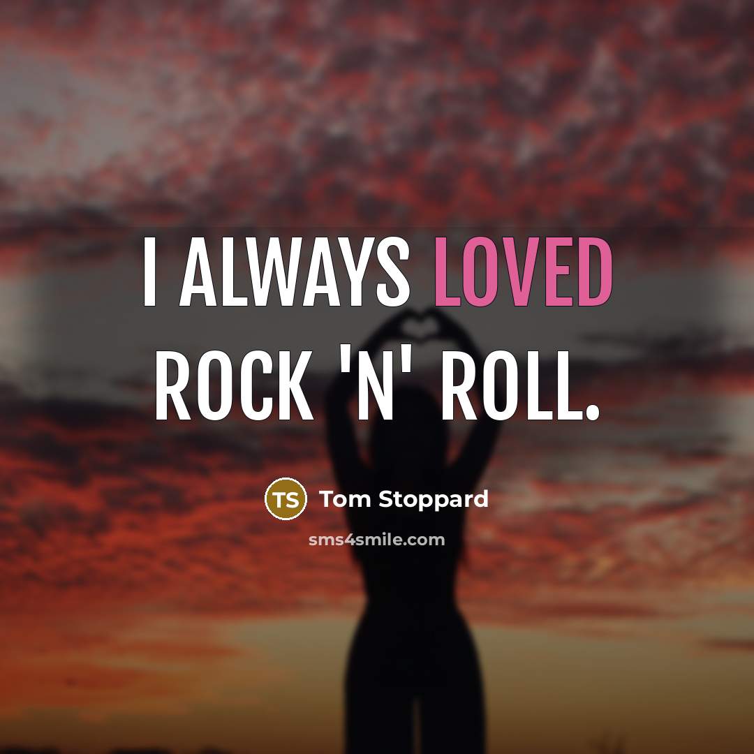 “I always loved rock 'n' roll.…” quote by Tom Stoppard