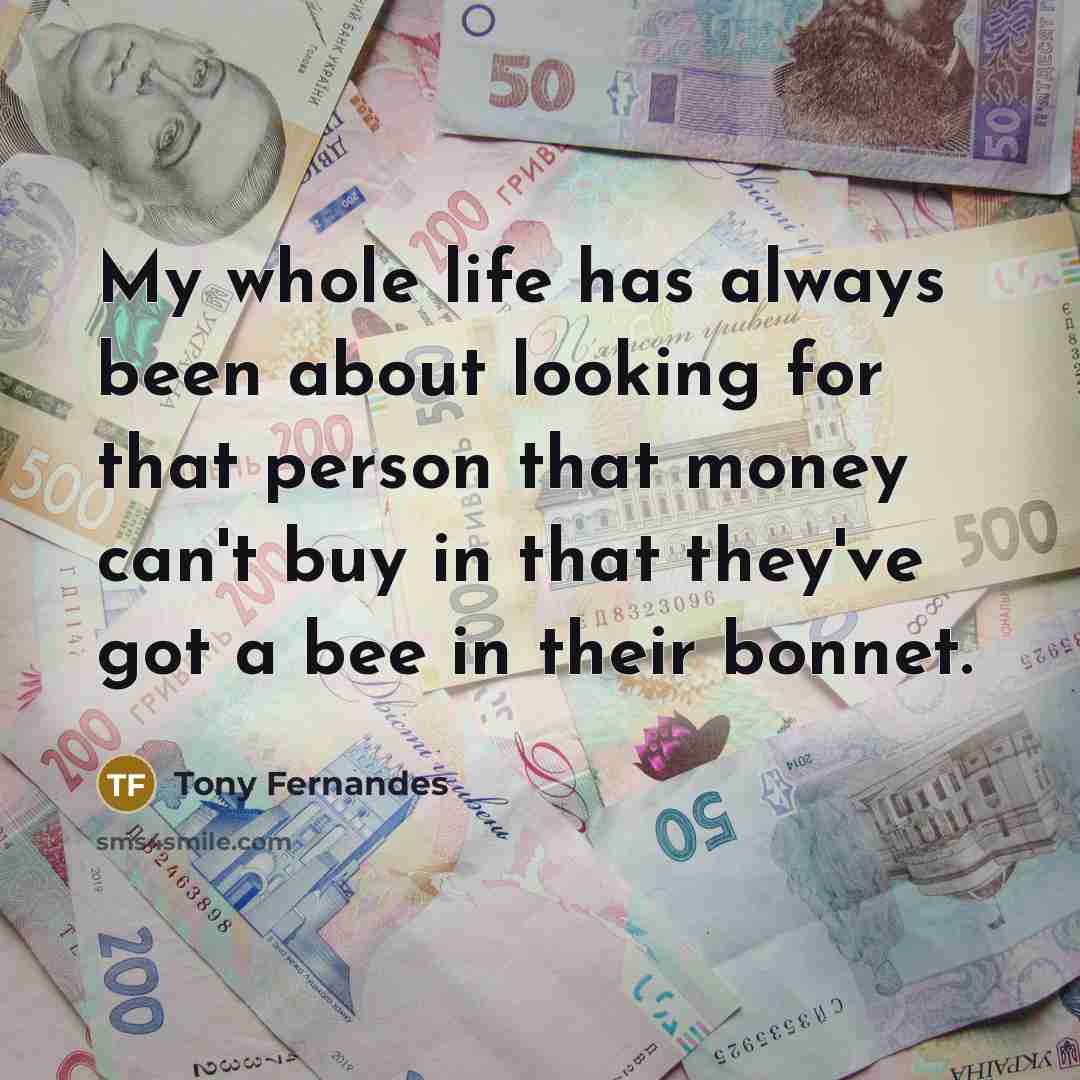 “My whole life has always been about looking for that…” quote by Tony Fernandes