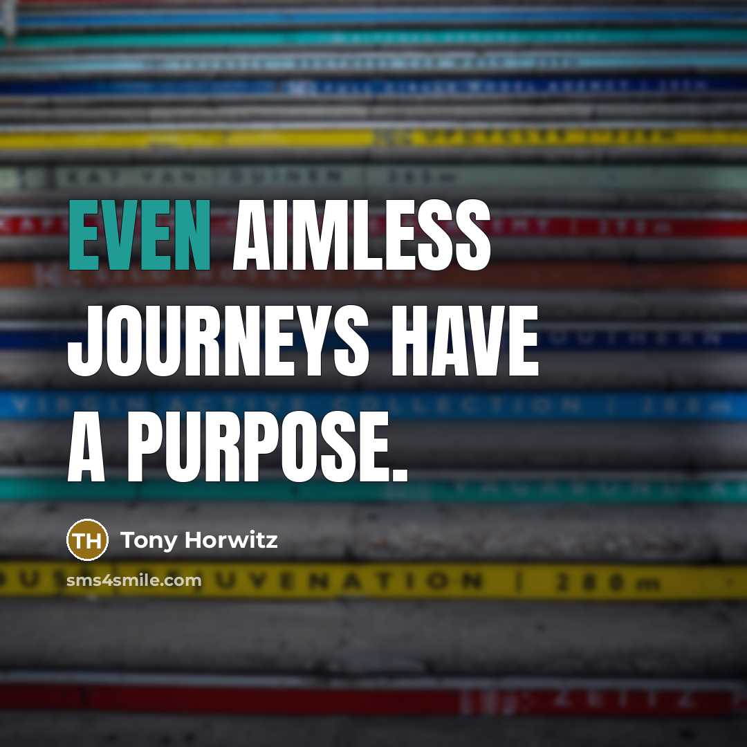 “Even aimless journeys have a purpose.…” quote by Tony Horwitz