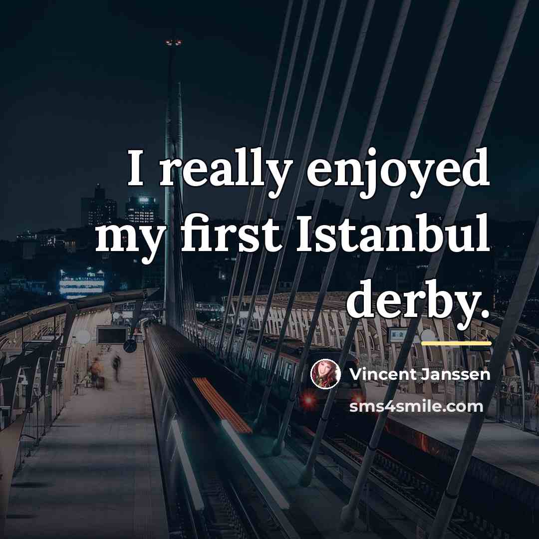 “I really enjoyed my first Istanbul derby.…” quote by Vincent Janssen