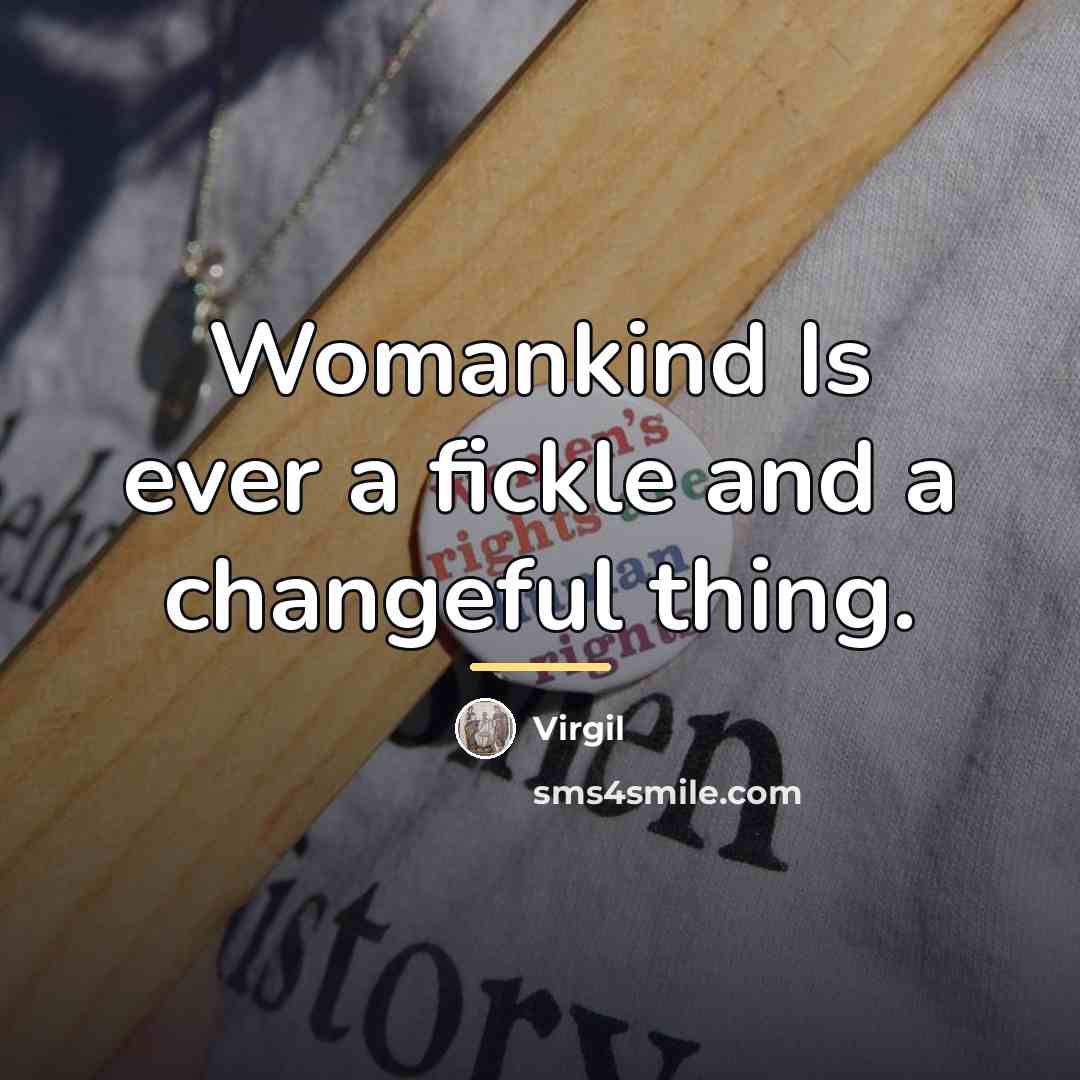 “Womankind Is ever a fickle and a changeful thing.…” quote by Virgil