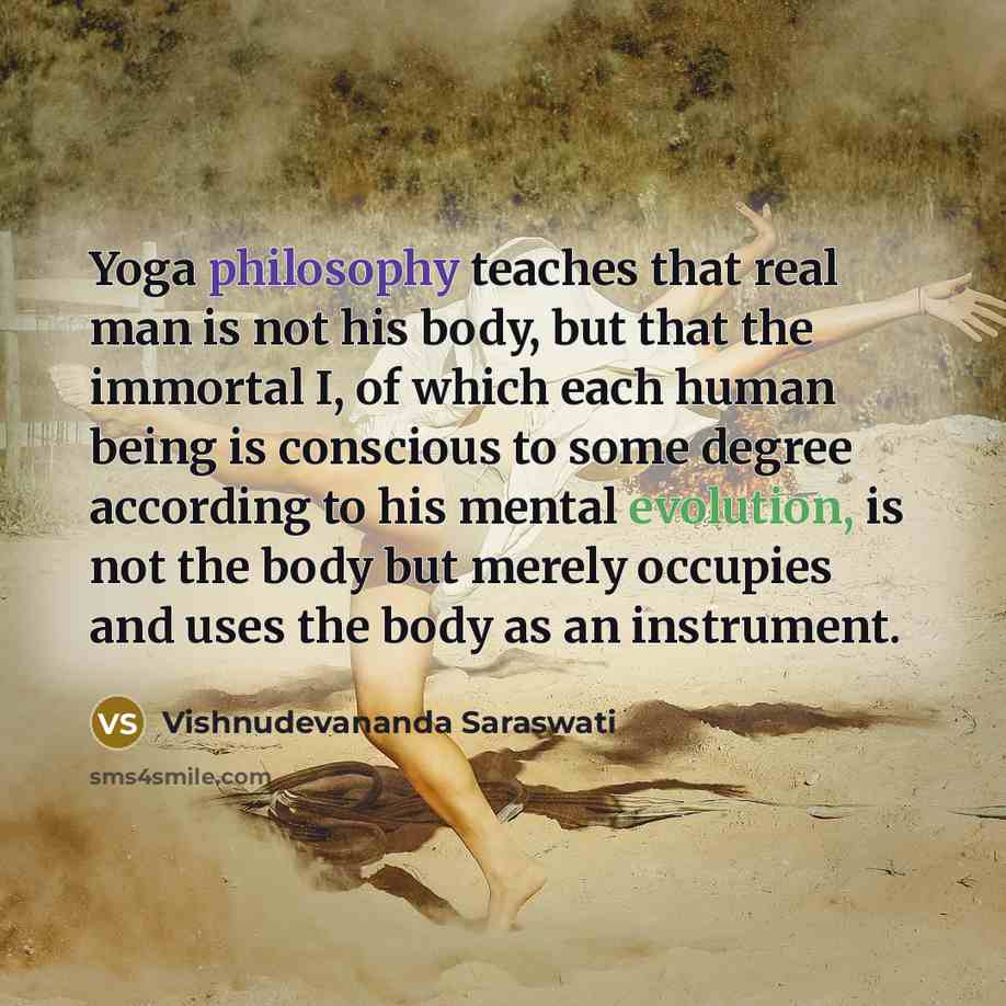 “Yoga philosophy teaches that real man is not his body,…” quote by Vishnudevananda Saraswati