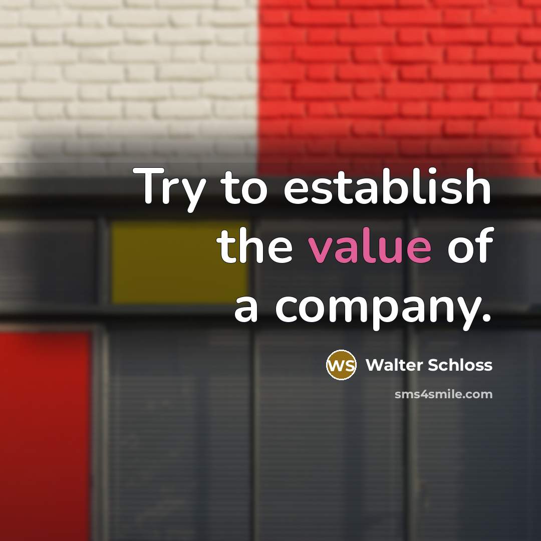 “Try to establish the value of a company.…” quote by Walter Schloss