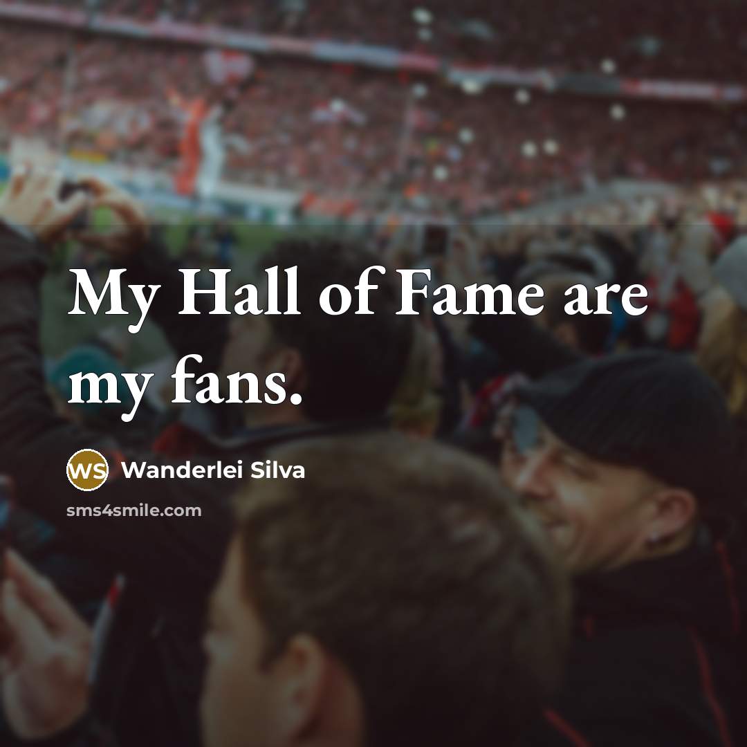 “My Hall of Fame are my fans.…” quote by Wanderlei Silva