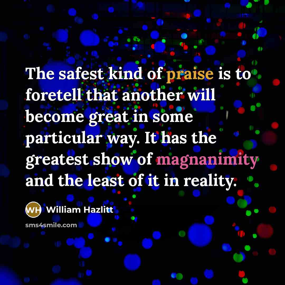 “The safest kind of praise is to foretell that another…” quote by William Hazlitt