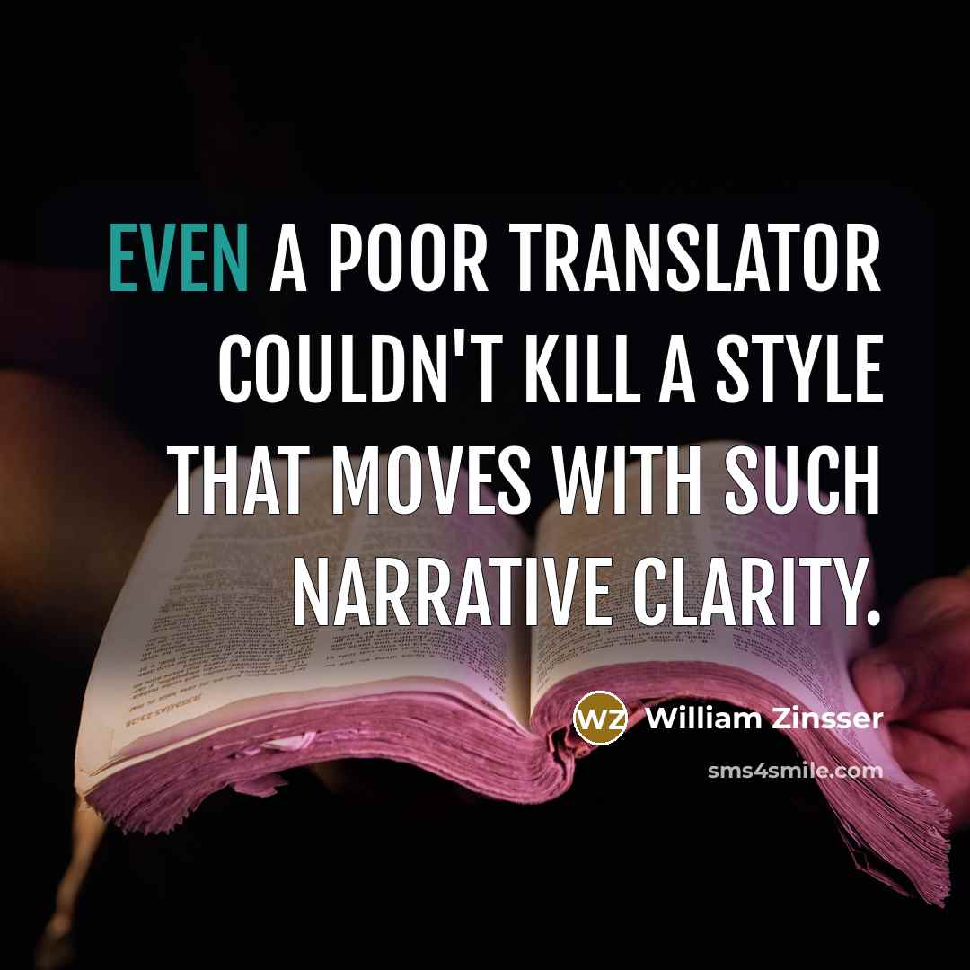 “Even a poor translator couldn't kill a style that moves…” quote by William Zinsser