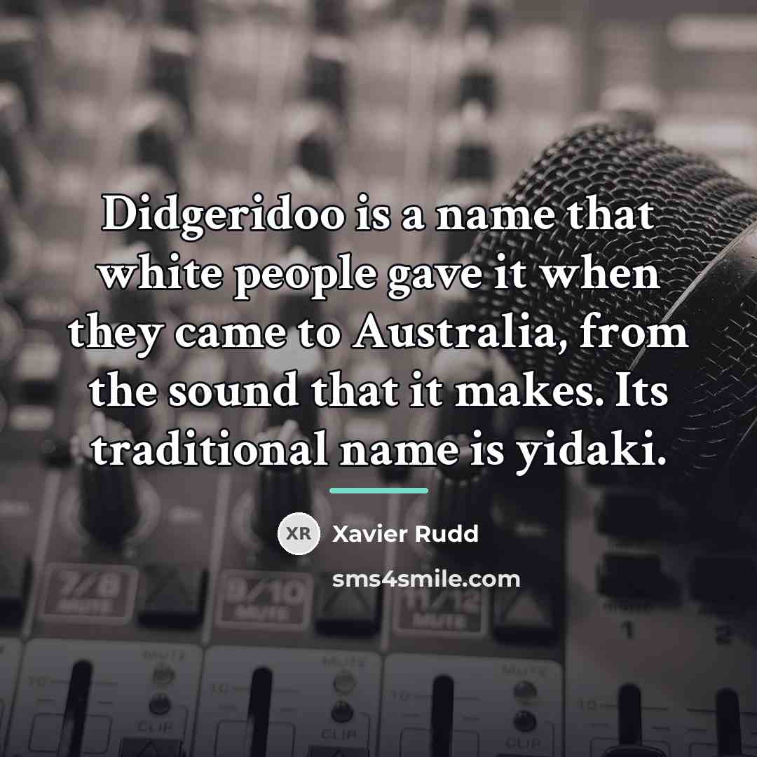 “Didgeridoo is a name that white people gave it when…” quote by Xavier Rudd