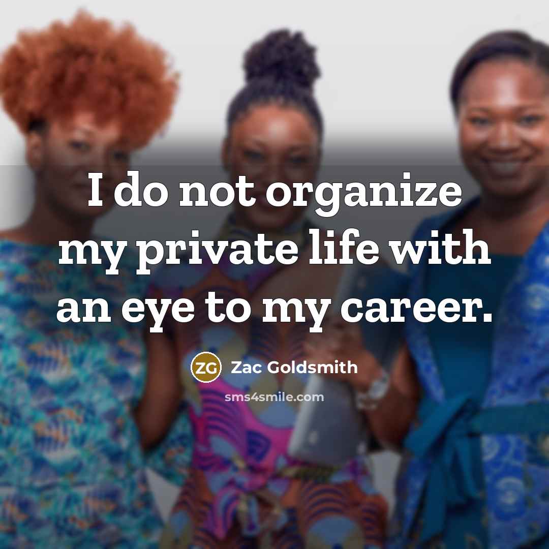 “I do not organize my private life with an eye…” quote by Zac Goldsmith
