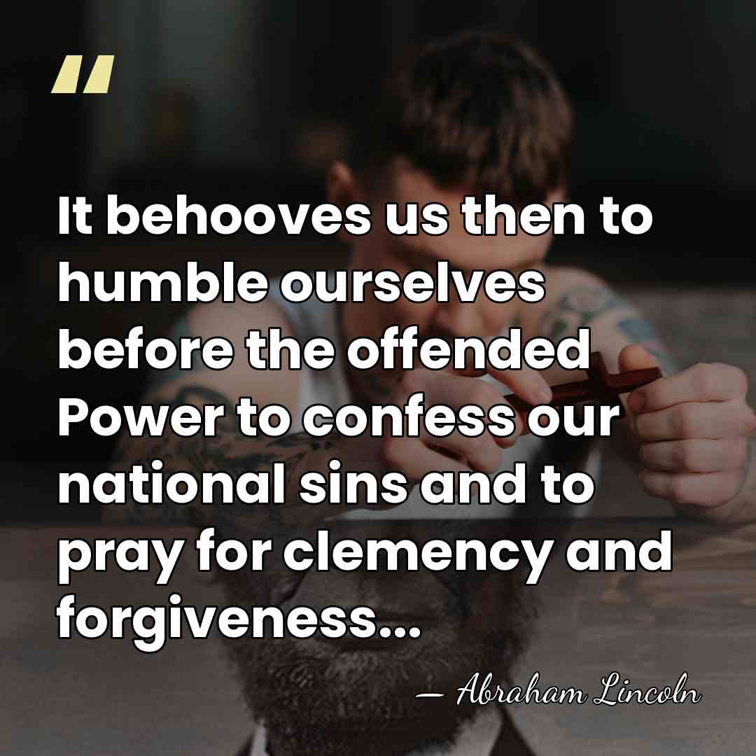 It behooves us then to humble ourselves before the offended Power to&hellip; - Abraham Lincoln