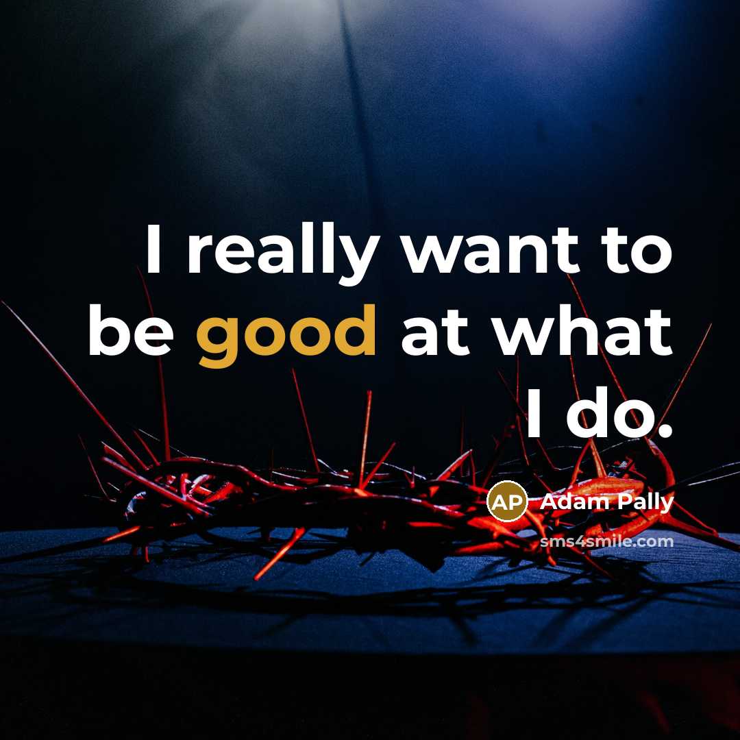 “I really want to be good at what I do.…” quote by Adam Pally
