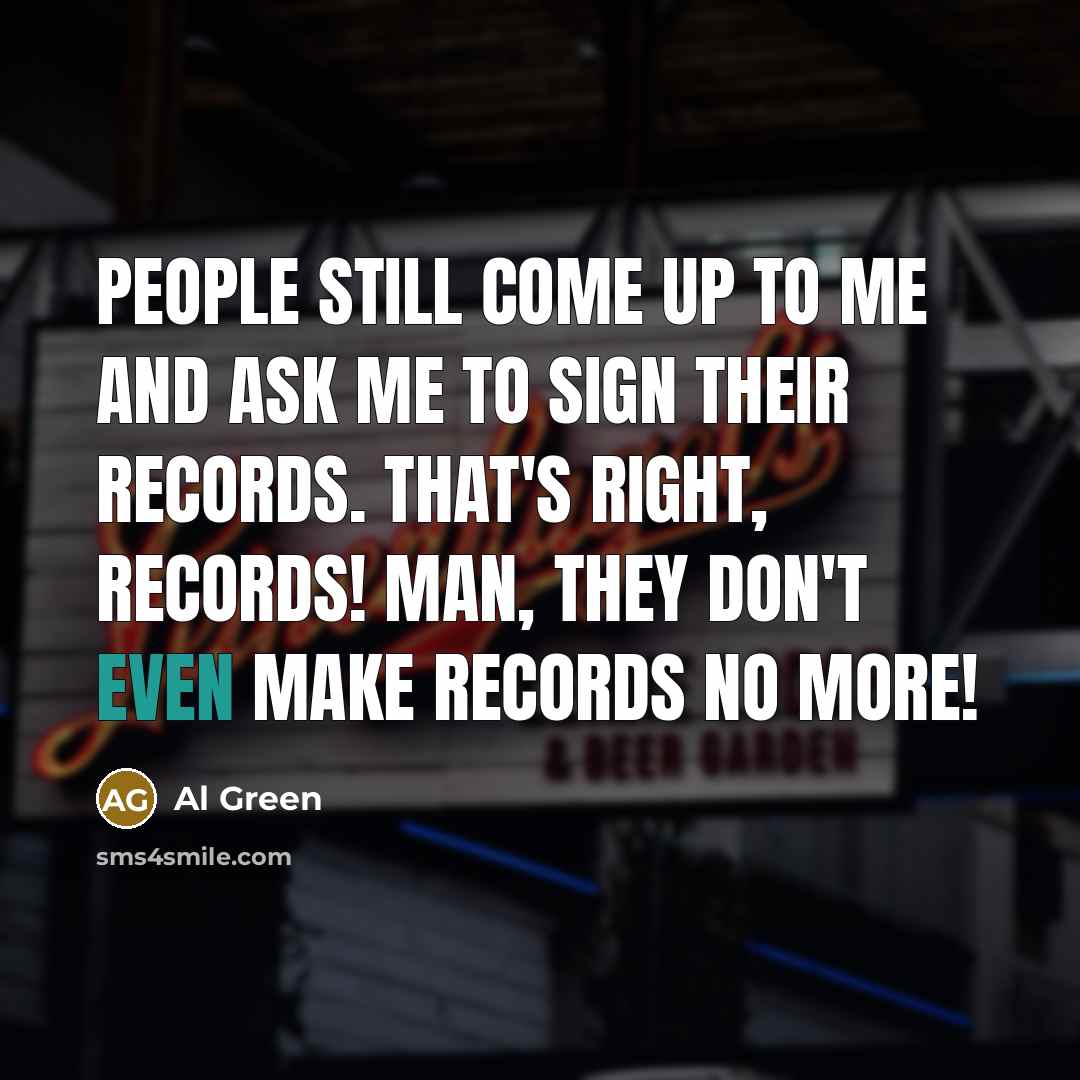 “People still come up to me and ask me to…” quote by Al Green