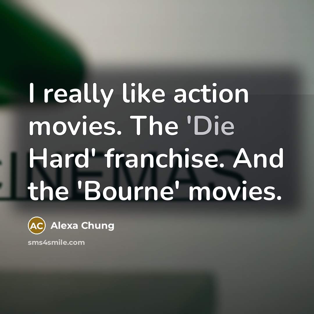 “I really like action movies. The 'Die Hard' franchise. And…” quote by Alexa Chung