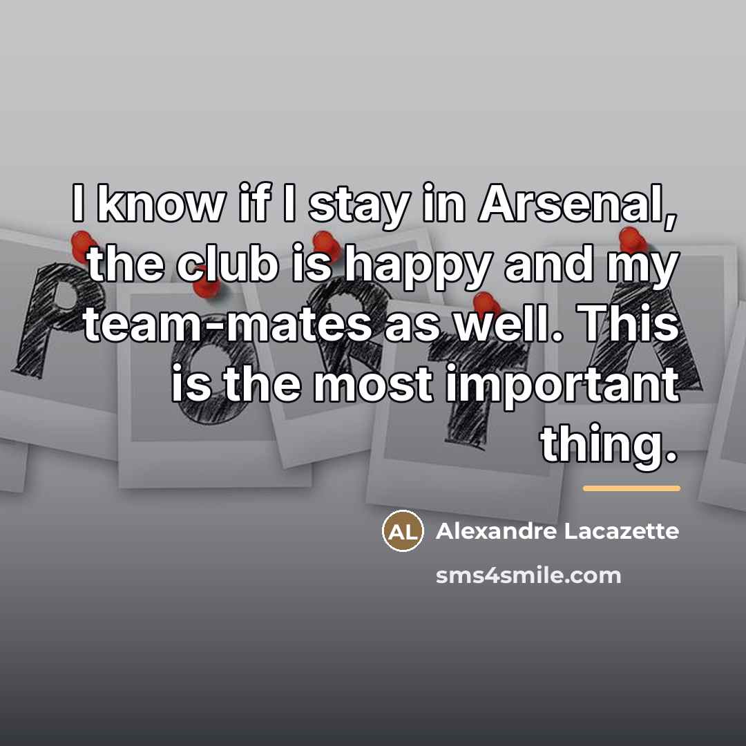 “I know if I stay in Arsenal, the club is…” quote by Alexandre Lacazette