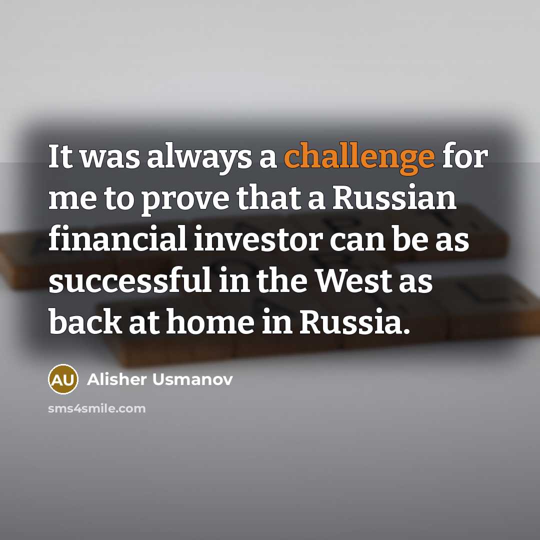 “It was always a challenge for me to prove that…” quote by Alisher Usmanov
