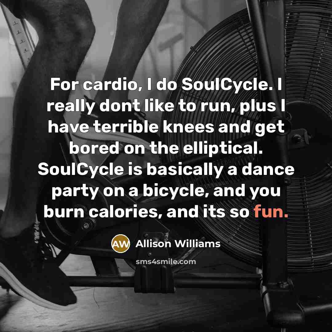 “For cardio, I do SoulCycle. I really dont like to…” quote by Allison Williams