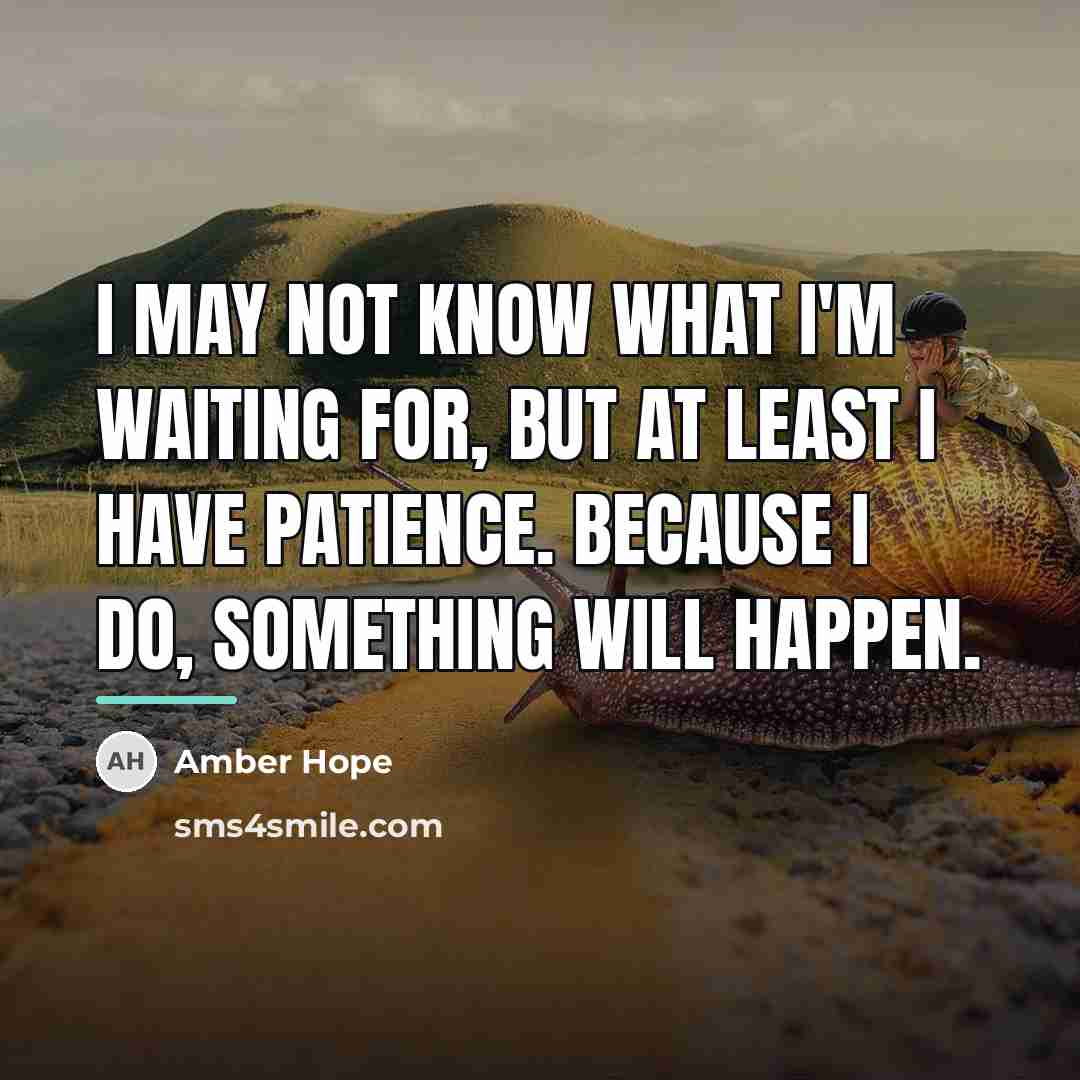 “I may not know what I'm waiting for, but at…” quote by Amber Hope