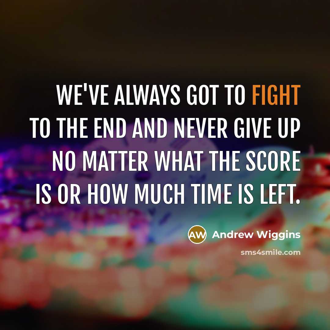 “We've always got to fight to the end and never…” quote by Andrew Wiggins
