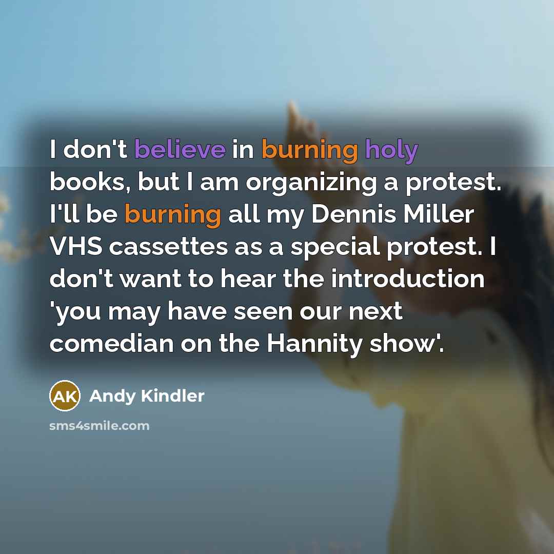 “I don't believe in burning holy books, but I am…” quote by Andy Kindler