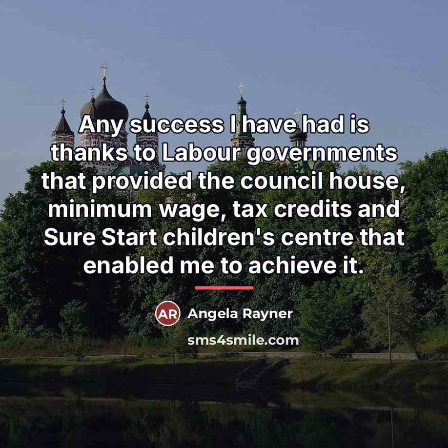 “Any success I have had is thanks to Labour governments…” quote by Angela Rayner