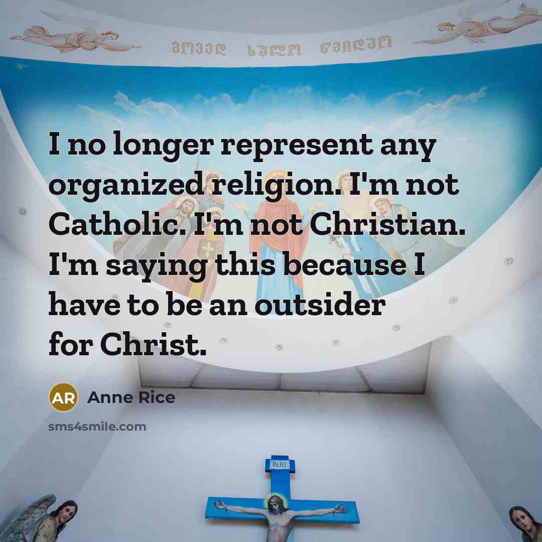 “I no longer represent any organized religion. I'm not Catholic.…” quote by Anne Rice