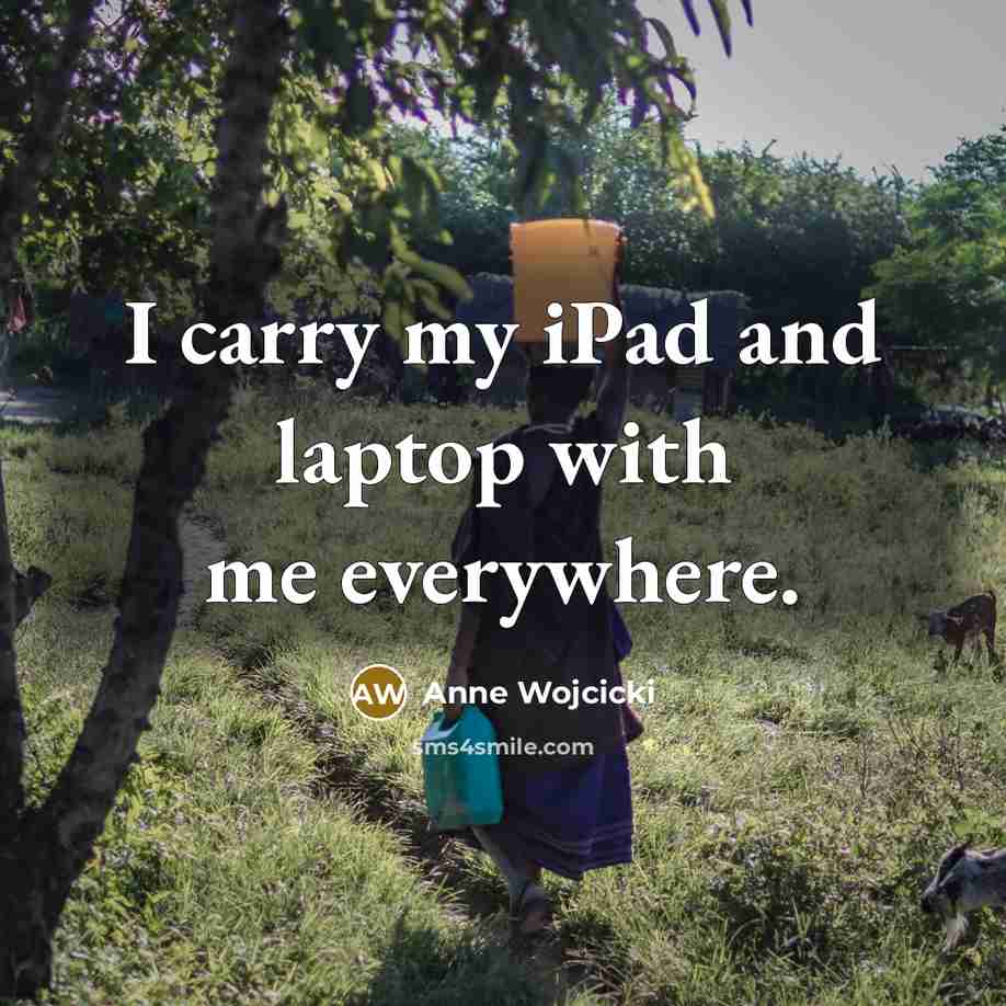 “I carry my iPad and laptop with me everywhere.…” quote by Anne Wojcicki