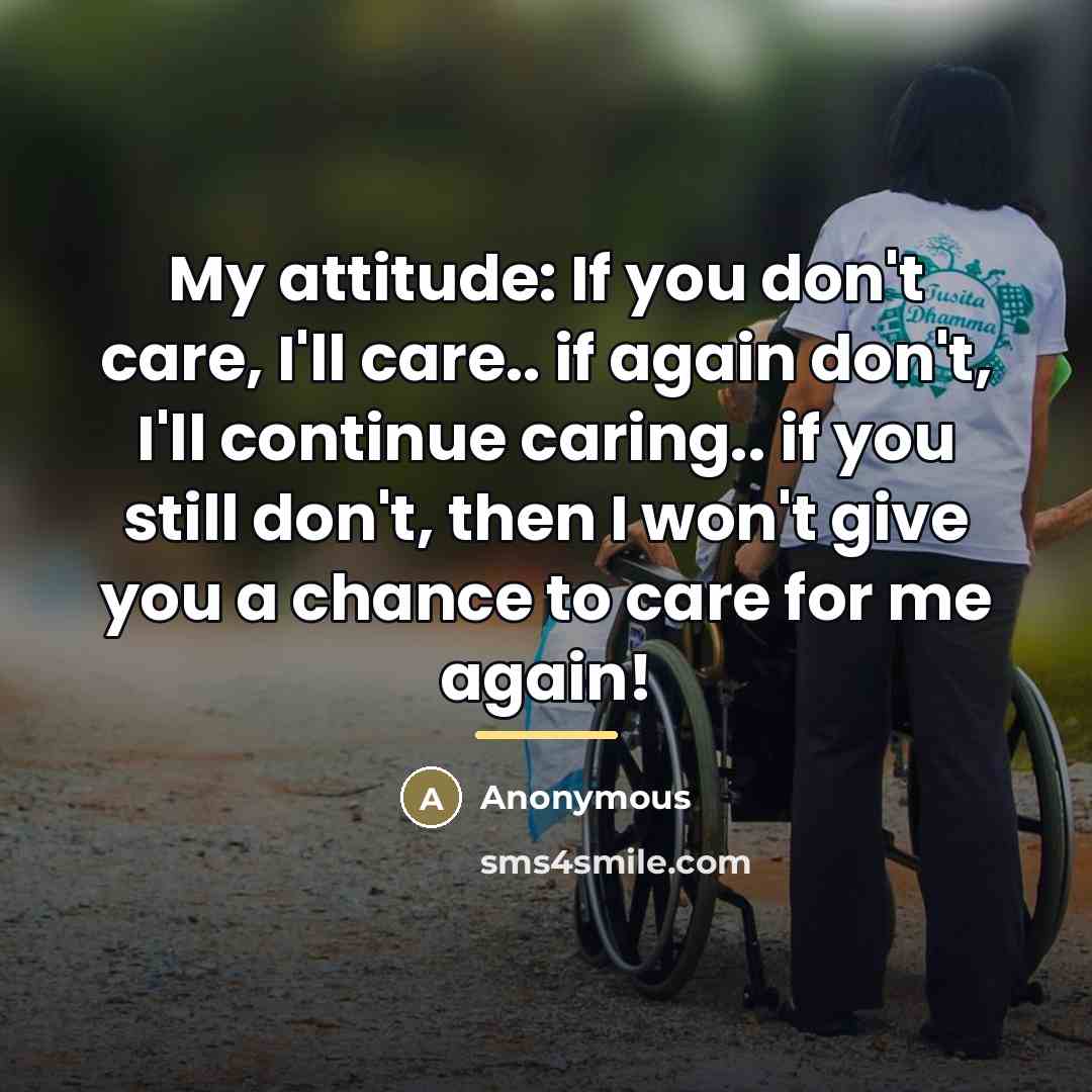 “My attitude: If you don't care, I'll care.. if again…” quote by Anonymous