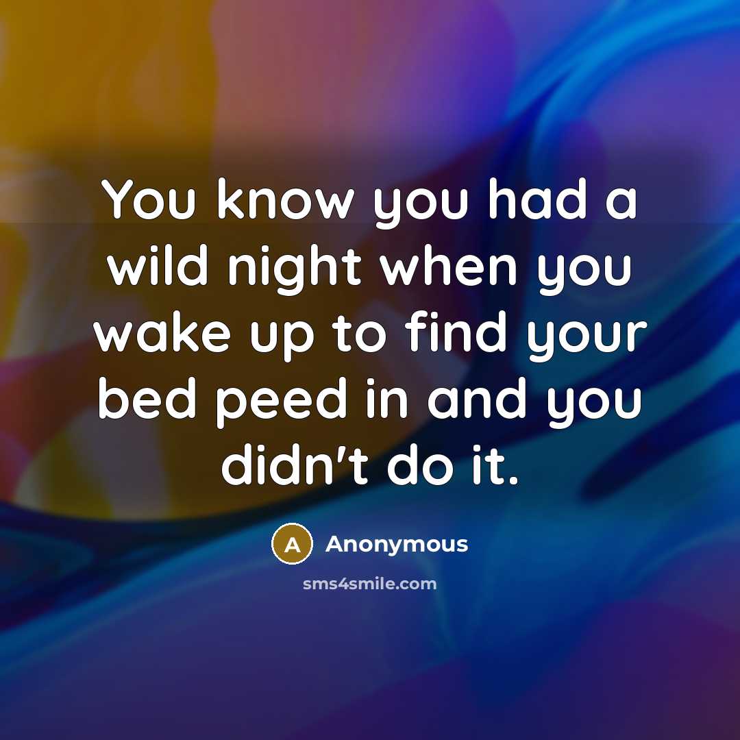 “You know you had a wild night when you wake…” quote by Anonymous