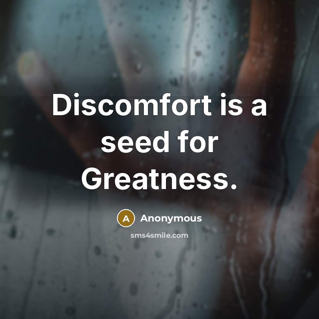 “Discomfort is a seed for Greatness.…” quote by Anonymous