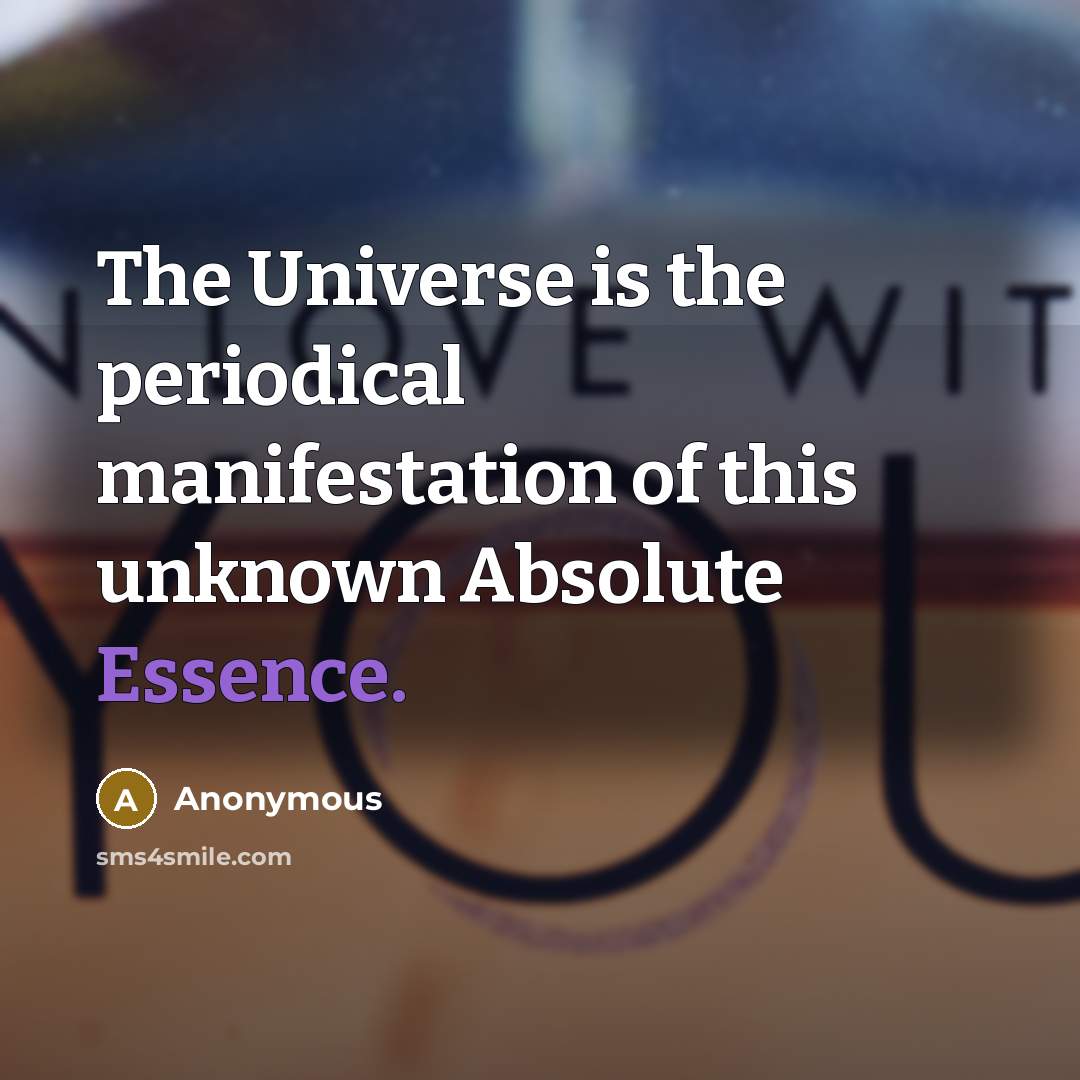 “The Universe is the periodical manifestation of this unknown Absolute…” quote by Anonymous