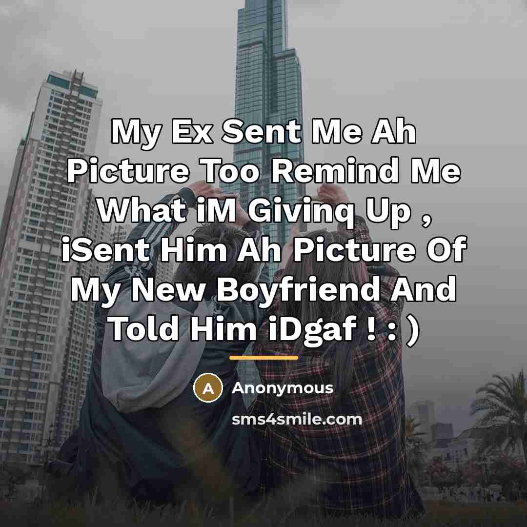“My Ex Sent Me Ah Picture Too Remind Me What…” quote by Anonymous
