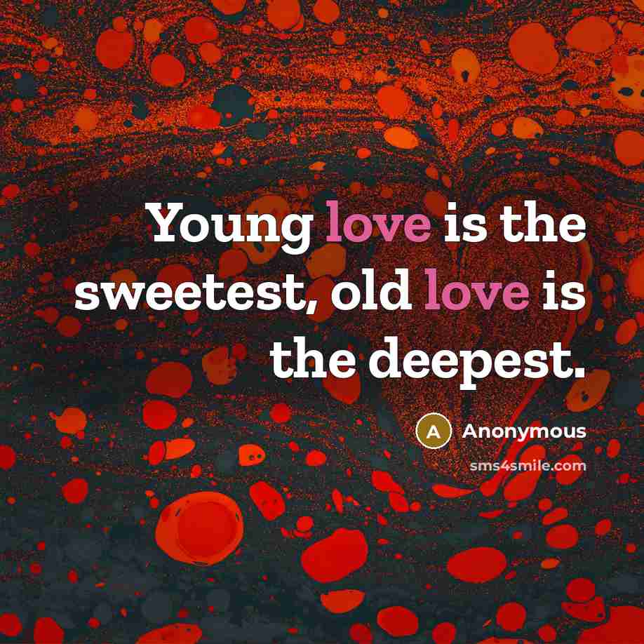 “Young love is the sweetest, old love is the deepest.…” quote by Anonymous