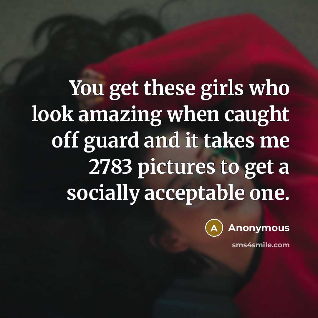 “You get these girls who look amazing when caught off…” quote by Anonymous