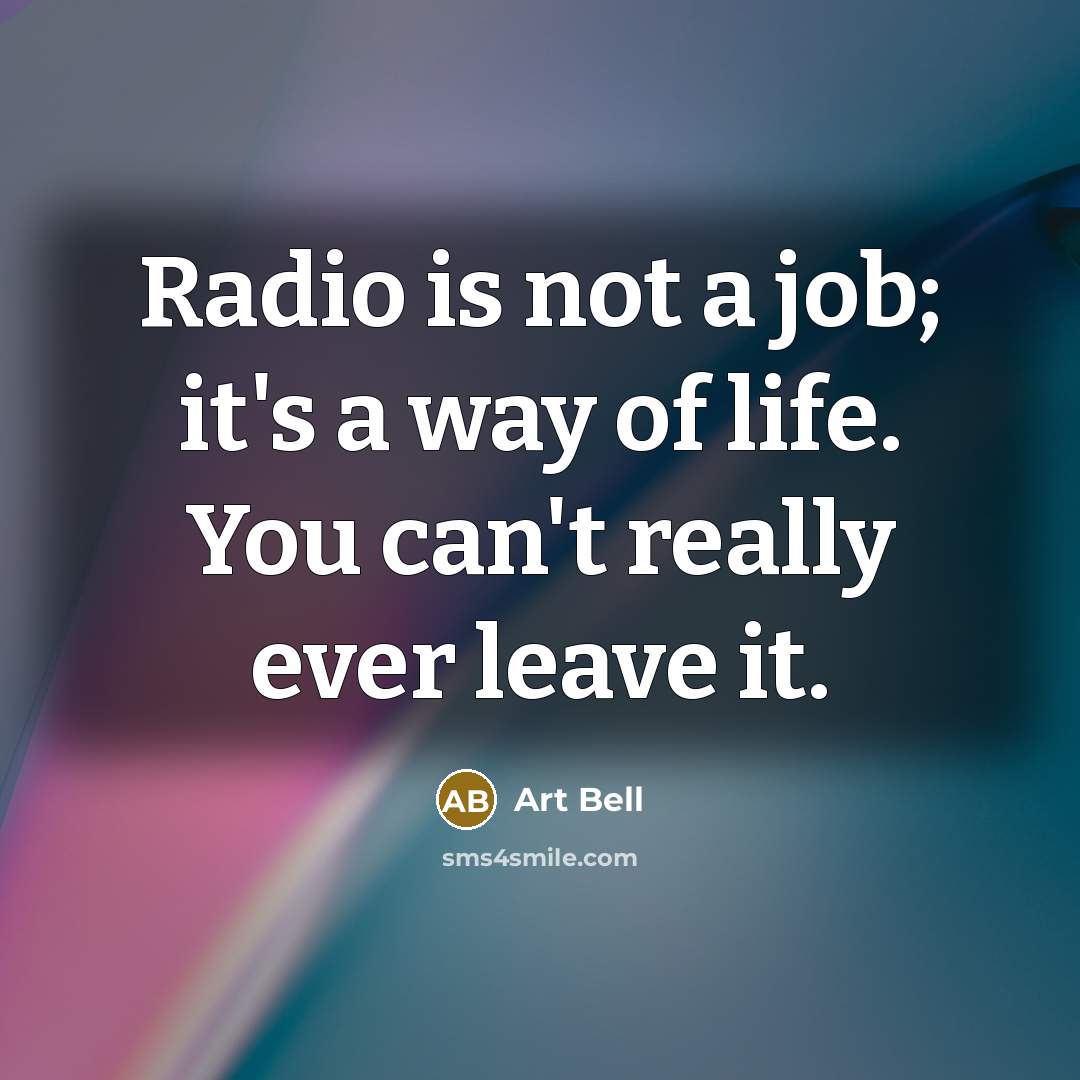 “Radio is not a job; it's a way of life.…” quote by Art Bell