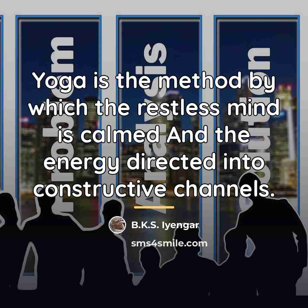 “Yoga is the method by which the restless mind is…” quote by B.K.S. Iyengar