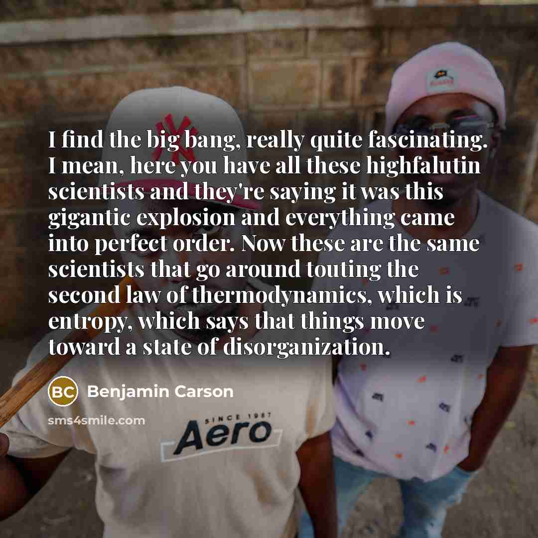“I find the big bang, really quite fascinating. I mean,…” quote by Benjamin Carson