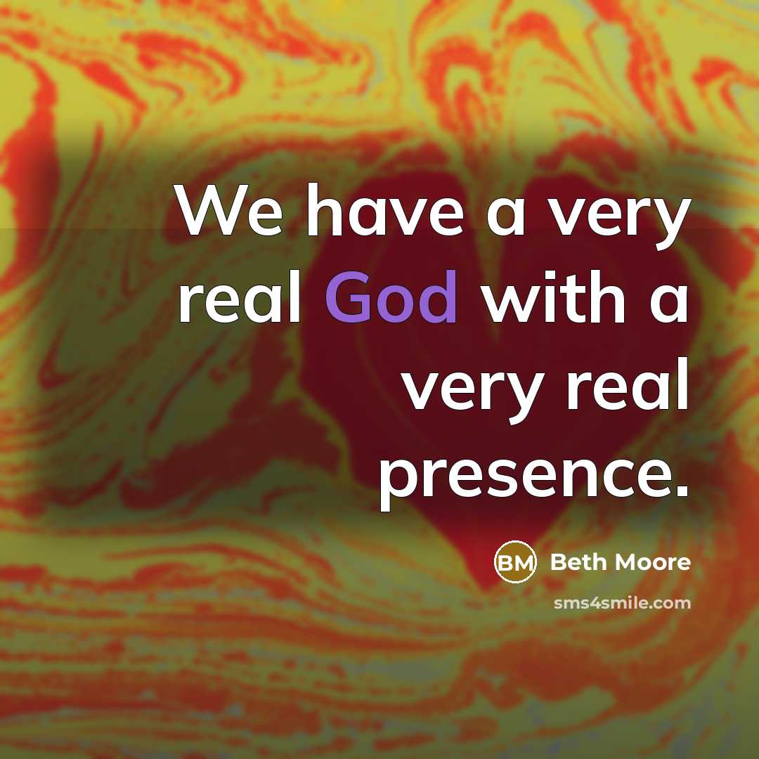 “We have a very real God with a very real…” quote by Beth Moore