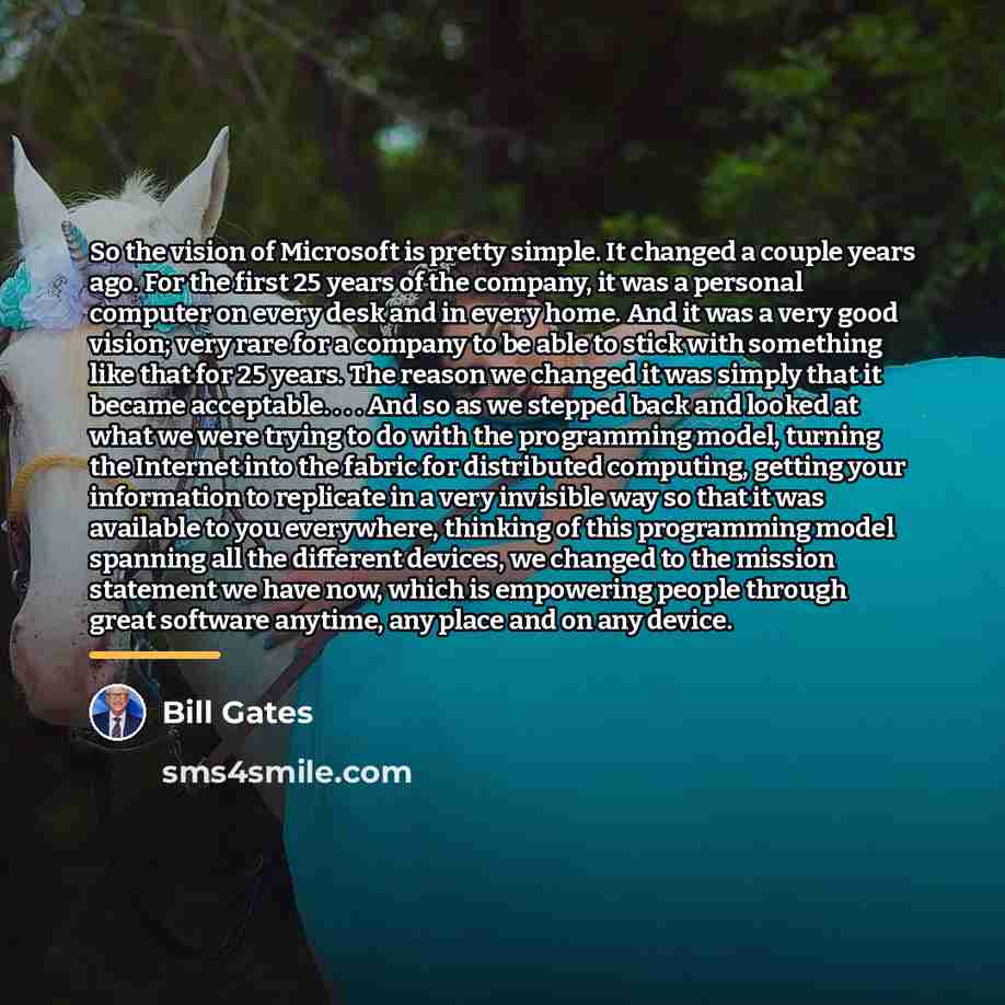 “So the vision of Microsoft is pretty simple. It changed…” quote by Bill Gates