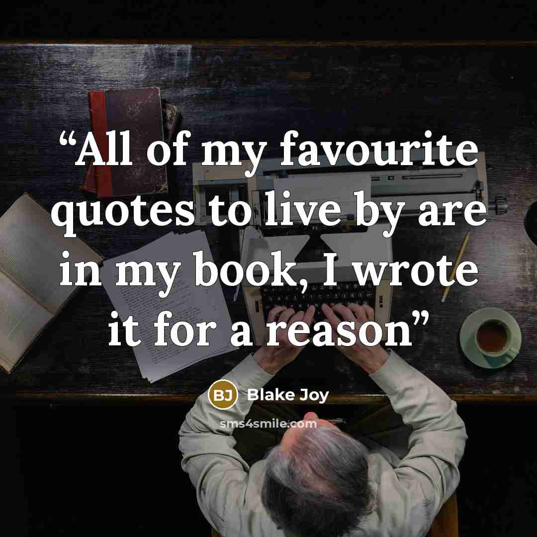 “All of my favourite quotes to live by are in my book, I wrote it for a reason” quote by Blake Joy