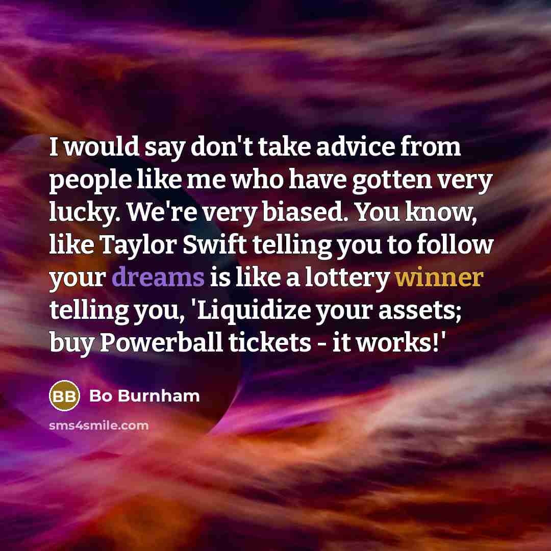 “I would say don't take advice from people like me…” quote by Bo Burnham