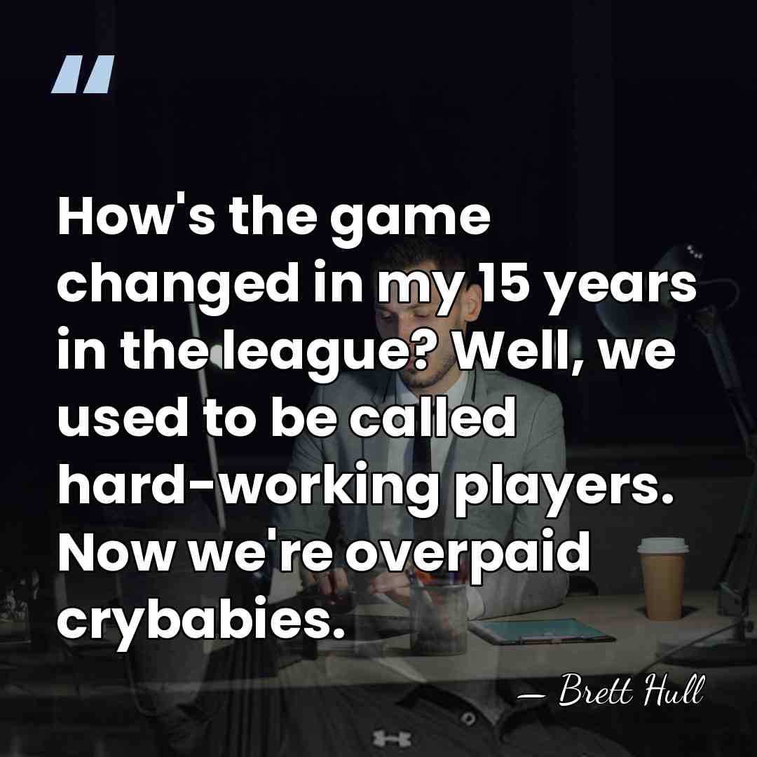 How's the game changed in my 15 years in the league? Well,&hellip; - Brett Hull