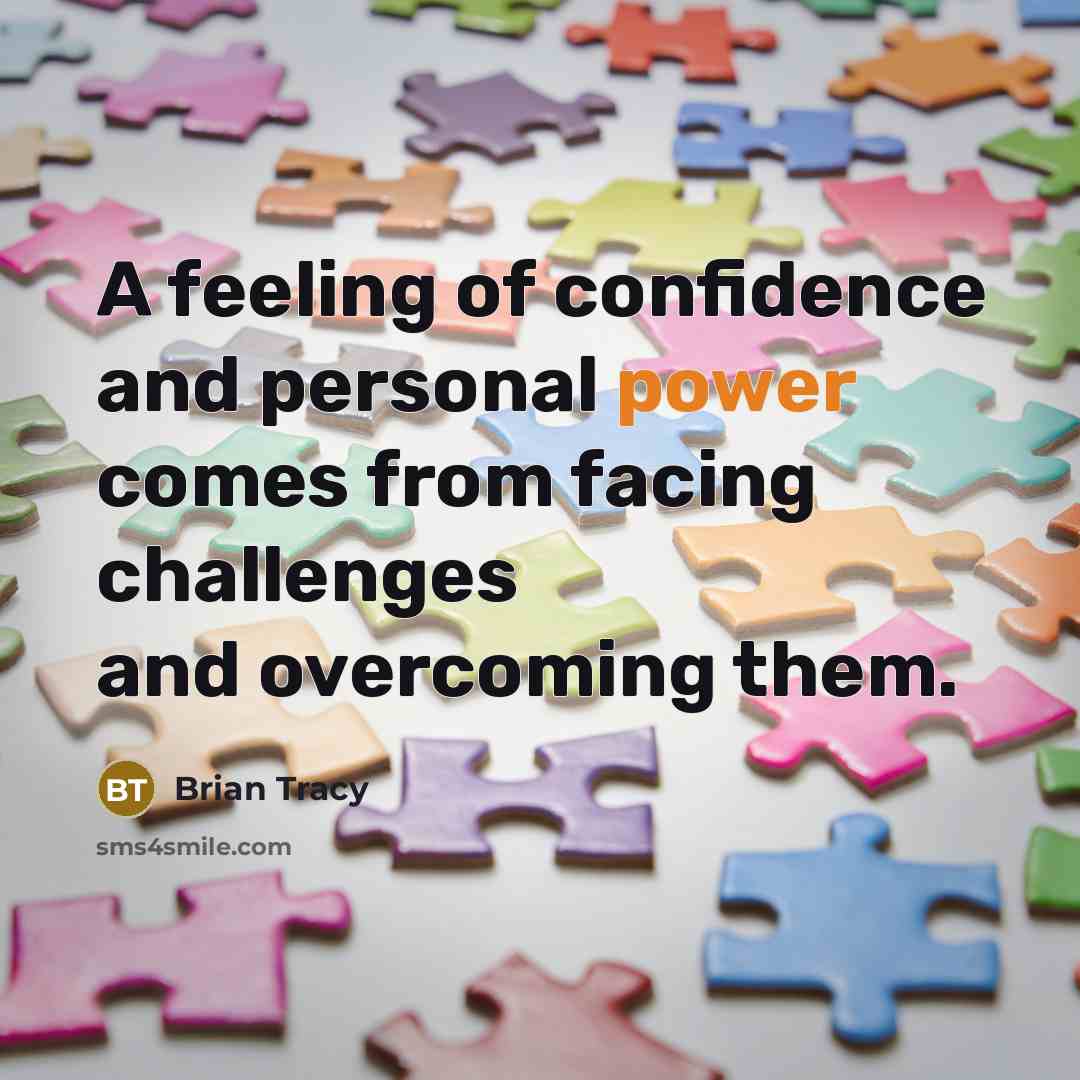 “A feeling of confidence and personal power comes from facing…” quote by Brian Tracy