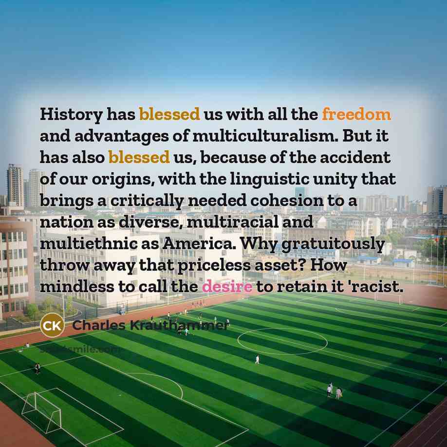 “History has blessed us with all the freedom and advantages…” quote by Charles Krauthammer
